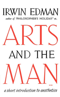 Arts and the Man: A Short Introduction to Aesthetics by Edman, Irwin