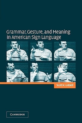 Grammar, Gesture, and Meaning in American Sign Language by Liddell, Scott K.