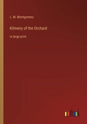 Kilmeny of the Orchard: in large print by Montgomery, L. M.