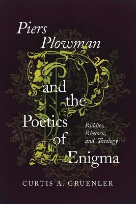 Piers Plowman and the Poetics of Enigma: Riddles, Rhetoric, and Theology by Gruenler, Curtis A.