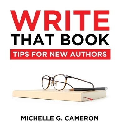 Write That Book: Tips For New Authors by Cameron, Michelle G.