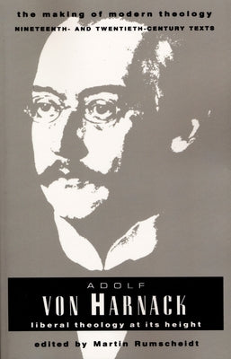 Adolf Von Harnack: Liberal Theology at Its Height by Rumscheidt, Martin H.