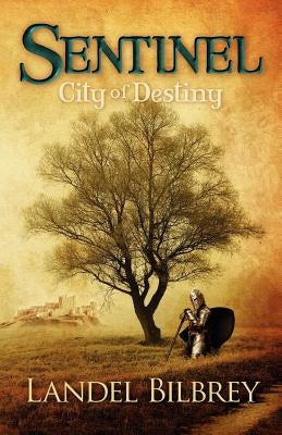 Sentinel: City of Destiny by Bilbrey, Landel