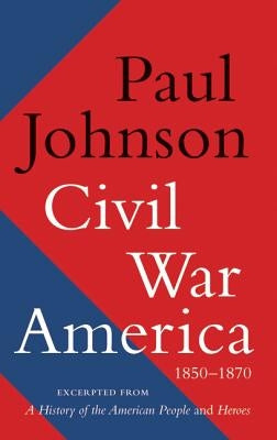 Civil War America by Johnson, Paul