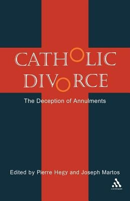 Catholic Divorce: The Deception of Annulments by Hegy, Pierre