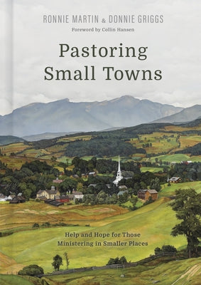 Pastoring Small Towns: Help and Hope for Those Ministering in Smaller Places by Martin, Ronnie