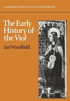 The Early History of the Viol by Woodfield, Ian