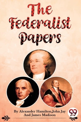 The Federalist Papers by Hamilton, Alexander