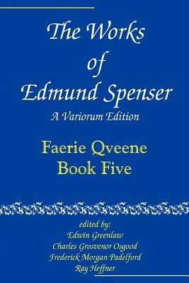 The Works of Edmund Spenser: A Variorum Edition by Spenser, Edmund