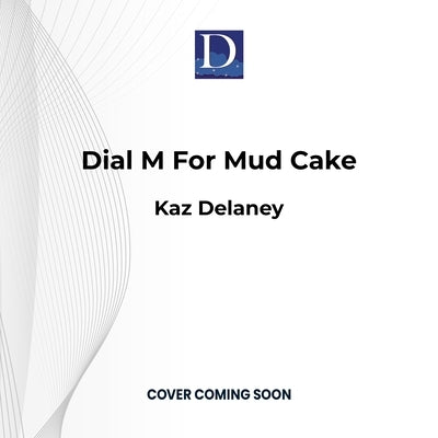 Dial M for Mud Cake by Delaney, Kaz