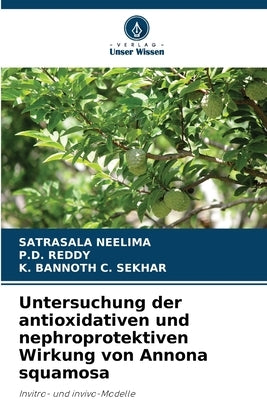 Untersuchung der antioxidativen und nephroprotektiven Wirkung von Annona squamosa by Neelima, Satrasala