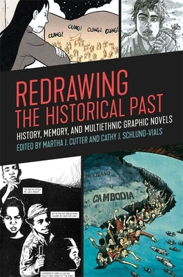 Redrawing the Historical Past: History, Memory, and Multiethnic Graphic Novels by Cutter, Martha J.