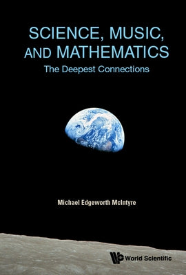 Science, Music, and Mathematics: The Deepest Connections by McIntyre, Michael Edgeworth