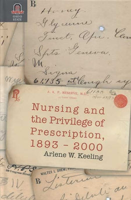 Nursing and the Privilege of Prescription: 1893-2000 by Keeling, Arlene
