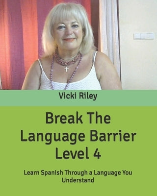 Break The Language Barrier Level 4 by Riley, Vicki Marie