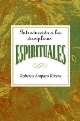 Introducción a Las Disciplinas Espirituales Aeth: Introduction to the Spiritual Disciplines Spanish Aeth by Association for Hispanic Theological Edu