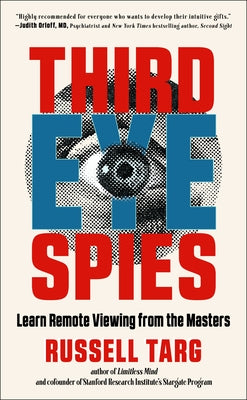 Third Eye Spies: Learn Remote Viewing from the Masters by Targ, Russell