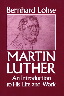 Martin Luther An Introduction to His Life and Work by Lohse, Bernhard