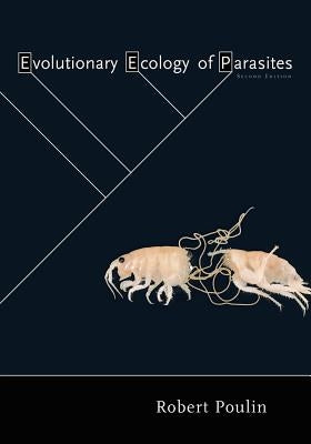 Evolutionary Ecology of Parasites: Second Edition by Poulin, Robert