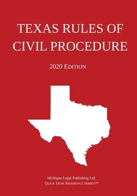 Texas Rules of Civil Procedure; 2020 Edition by Michigan Legal Publishing Ltd