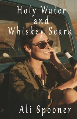 Holy Water and Whiskey Scars by Spooner, Ali