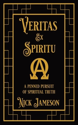 Veritas Ex Spiritu: A Penned Pursuit of Spiritual Truth by Jameson, Nick