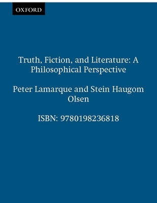 Truth, Fiction, and Literature: A Philosophical Perspective by Lamarque, Peter