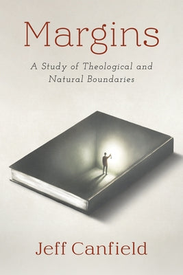 Margins: A Study of Theological and Natural Boundaries by Canfield, Jeff