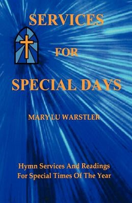 Services For Special Days: Hymn Services And Readings For Special Times Of The Year by Warstler, Mary Lu