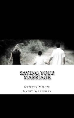 Saving Your Marriage: Overcoming Infidelity by Waterman, Kathy