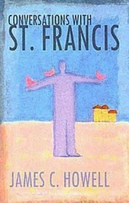 Conversations with St. Francis by Howell, James C.