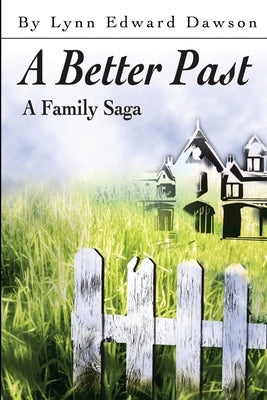 A Better Past: A Family Saga by Dawson, Lynn