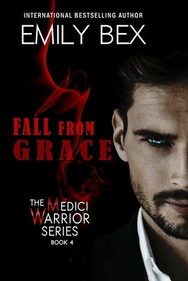 Fall From Grace: Book Four of The Medici Warrior Series by Bex, Emily