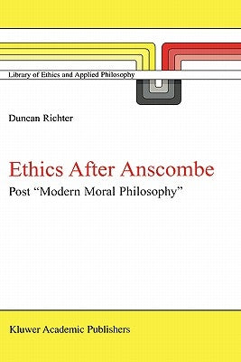 Ethics After Anscombe: Post "Modern Moral Philosophy" by Richter, D. J.