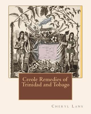 Creole Remedies of Trinidad and Tobago by Lans, Cheryl Alison
