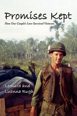 Promises Kept: How One Couple's Love Survived Vietnam by Rugh, Leonard