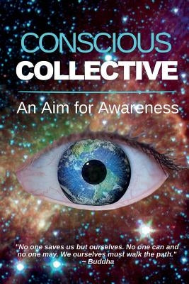 Conscious Collective: An Aim for Awareness by Kauffman, Joseph P.
