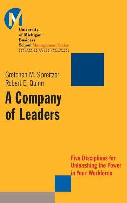 A Company of Leaders: Five Disciplines for Unleashing the Power in Your Workforce by Spreitzer, Gretchen M.