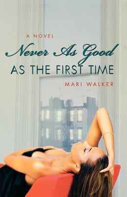 Never as Good as the First Time by Walker, Mari