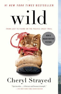 Wild: From Lost to Found on the Pacific Crest Trail by Strayed, Cheryl