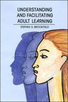 Understanding and Facilitating Adult Learning by Brookfield, Stephen