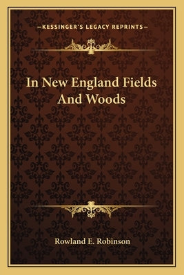 In New England Fields and Woods by Robinson, Rowland E.