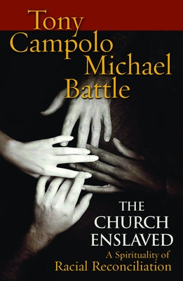 The Church Enslaved: A Spirituality for Racial Reconciliation by Battle, Michael