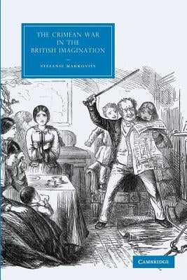 The Crimean War in the British Imagination by Markovits, Stefanie