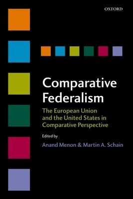 Comparative Federalism: The European Union and the United States in Comparative Perspective by Menon, Anand