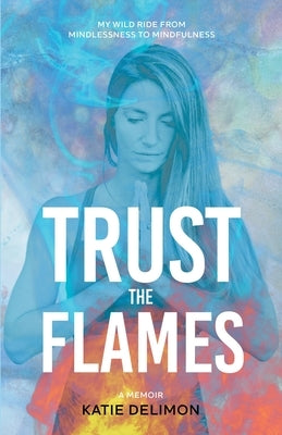 Trust the Flames by Delimon, Katie