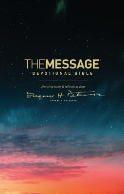 The Message Devotional Bible: Featuring Notes & Reflections from Eugene H. Peterson by Peterson, Eugene H.