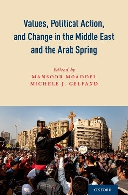 Values, Political Action, and Change in the Middle East and the Arab Spring by Moaddel, Mansoor