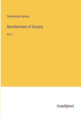 Recollections of Society: Vol. I by Davies, Clementina