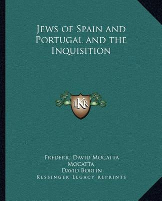 Jews of Spain and Portugal and the Inquisition by Mocatta, Frederic David Mocatta